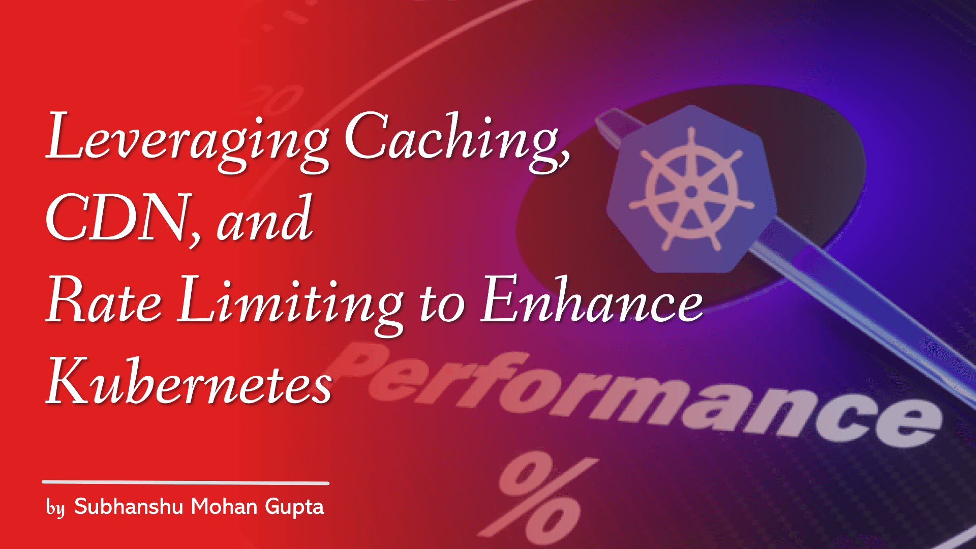 Leveraging Caching, CDN, and Rate Limiting to Enhance Kubernetes Performance