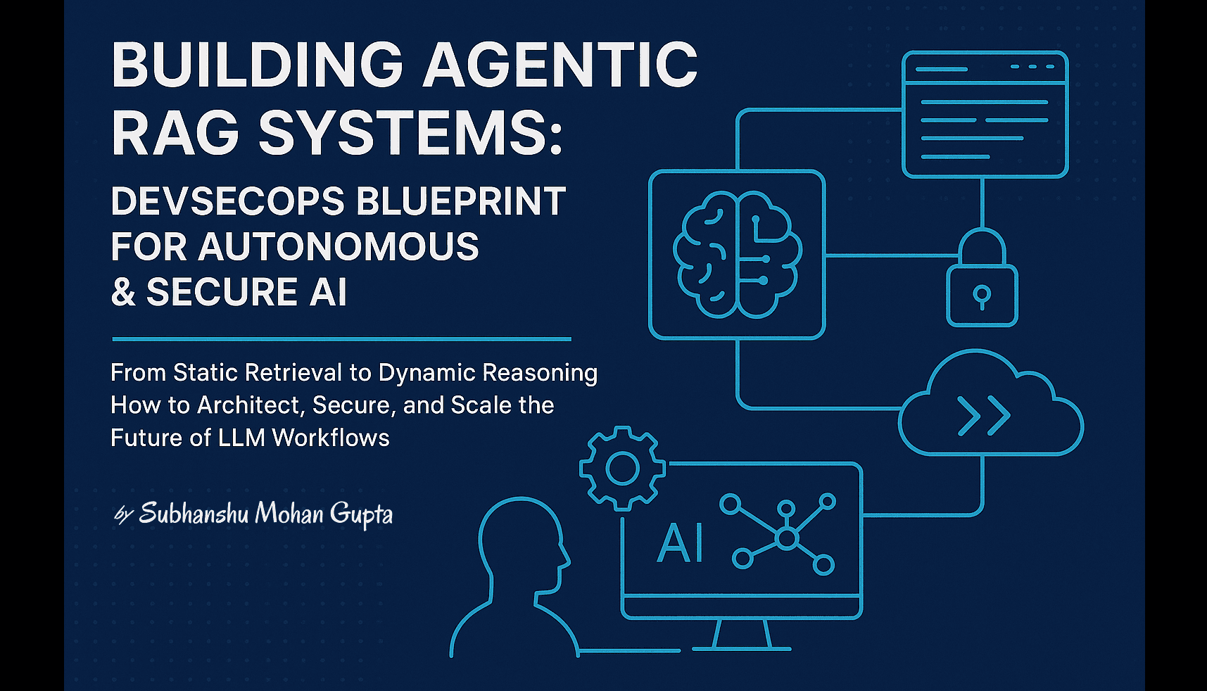 Building Agentic RAG Systems: DevSecOps Blueprint for Autonomous & Secure AI